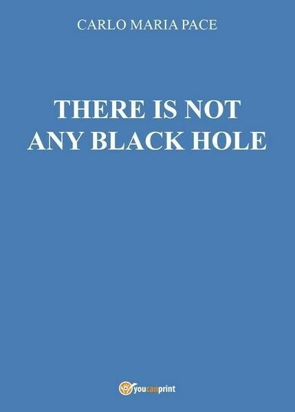 There is not any black hole, di Carlo Maria Pace, …