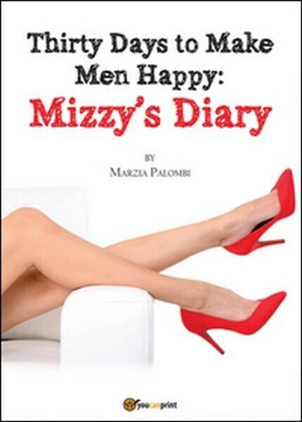 Thirty days to make men happy. Mizzy?s diary di Marzia …