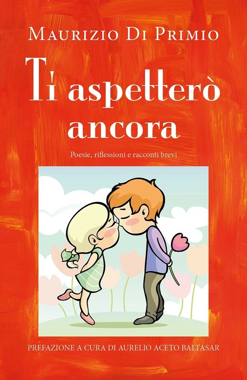 Ti aspetterò ancora. Poesie, riflessioni e racconti brevi di Maurizio …
