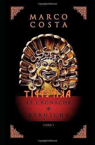 Tirrenica le Cronache Etrusche La Saga Sulla Più Antica Civiltà …