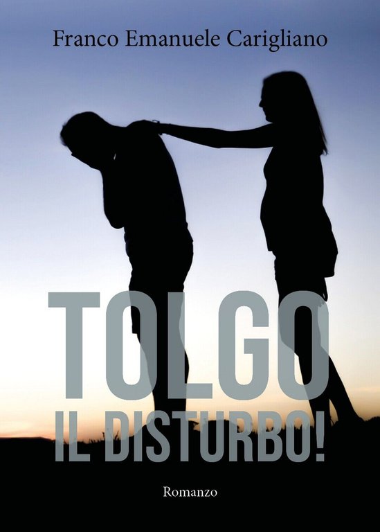 Tolgo il disturbo! di Franco Emanuele Carigliano, 2019, Youcanprint