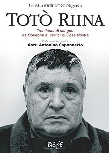 Totò Riina. Trent?anni di sangue da Corleone ai vertici di …