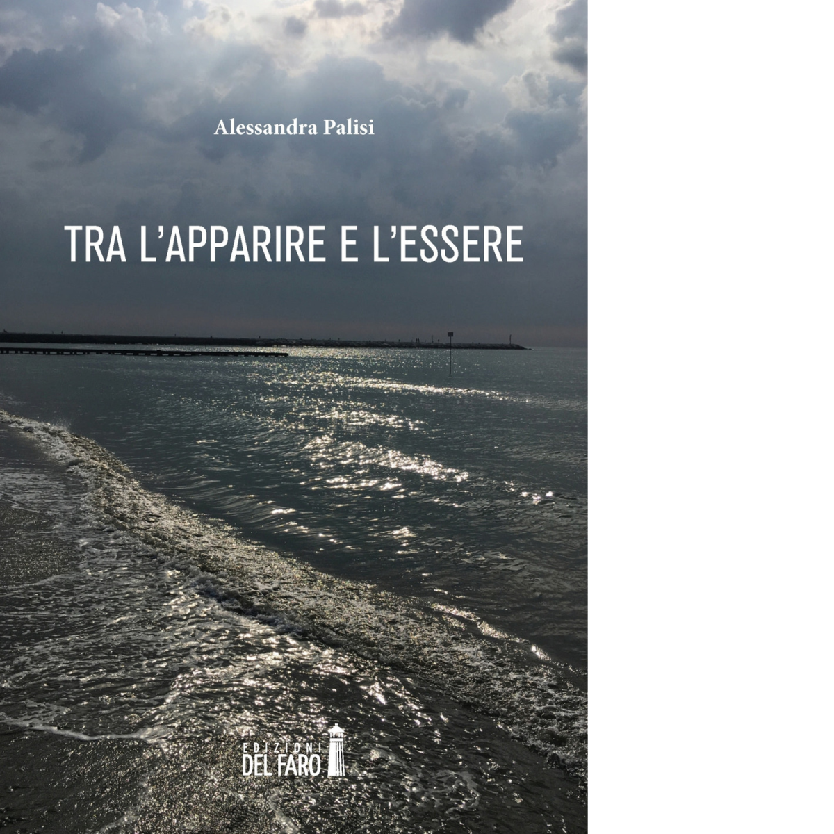 Tra l'apparire e l'essere di Palisi Alessandra - Del faro, …