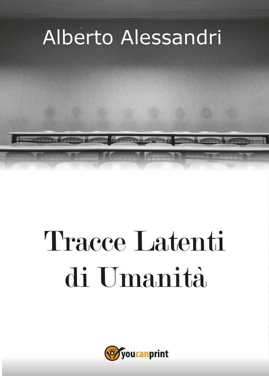 Tracce Latenti di Umanità di Alberto Alessandri, 2016, Youcanprint