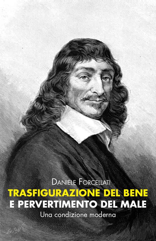 Trasfigurazione del Bene e pervertimento del Male di Daniele Forcellati, …
