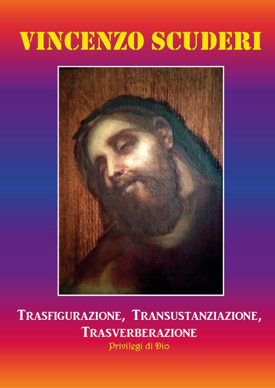 Trasfigurazione, transustanziazione, transverberazione, privilegi di Dio di Vinc