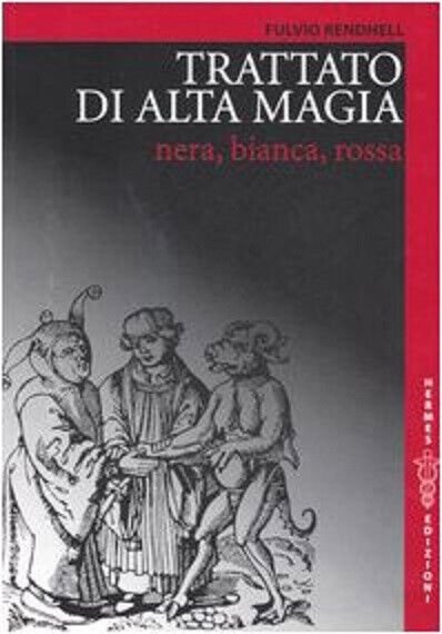 Trattato di alta magia nera, bianca, rossa - Fulvio Rendhell …