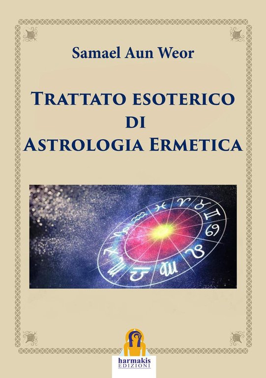 Trattato esoterico di astrologia ermetica - Samael Aun Weor - Harmakis, 2019