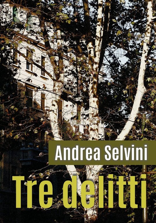 Tre delitti di Andrea Selvini, 2020, Youcanprint