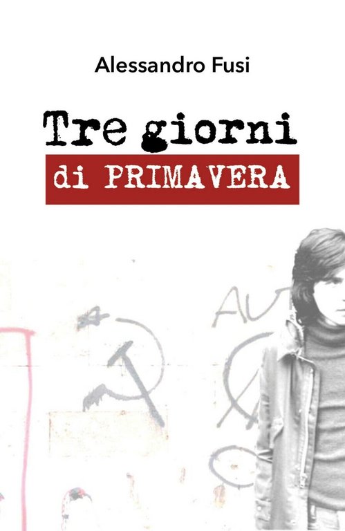 Tre giorni di primavera di Alessandro Fusi, 2018, Youcanprint