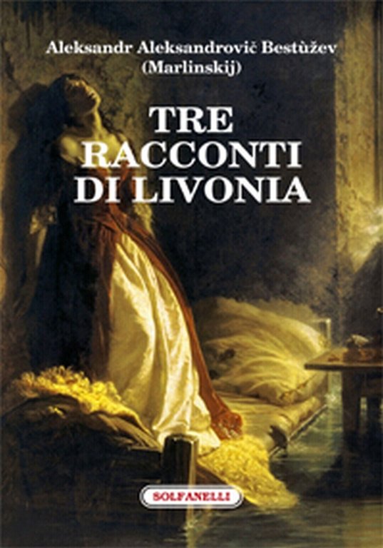 TRE RACCONTI DI LIVONIA di Aleksandr Aleksandrovic Bestuzev (marlinskij)