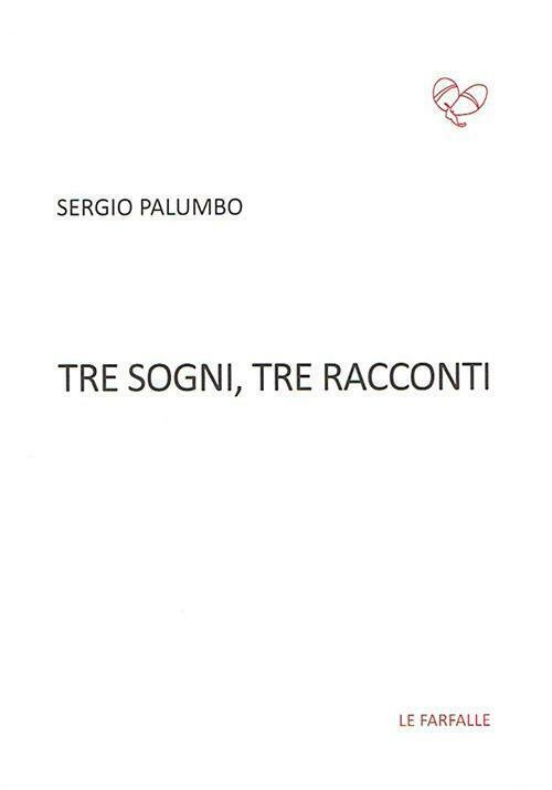 Tre sogni, tre racconti di Sergio Palumbo, 2015, Edizioni Le …