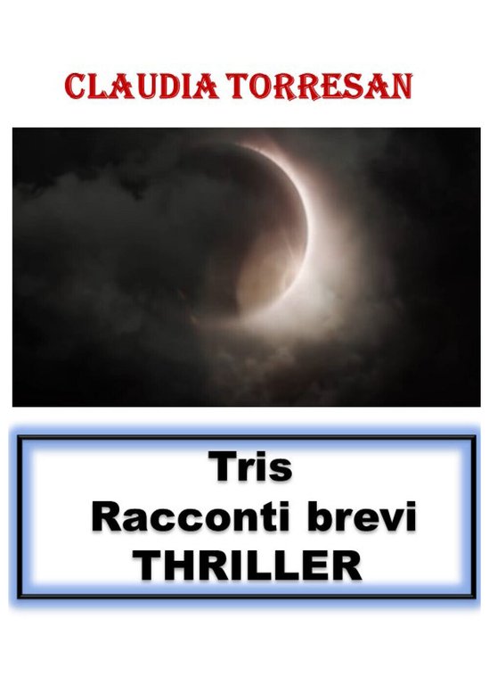 Tris. Racconti brevi. Thriller di Claudia Torresan, 2021, Youcanprint