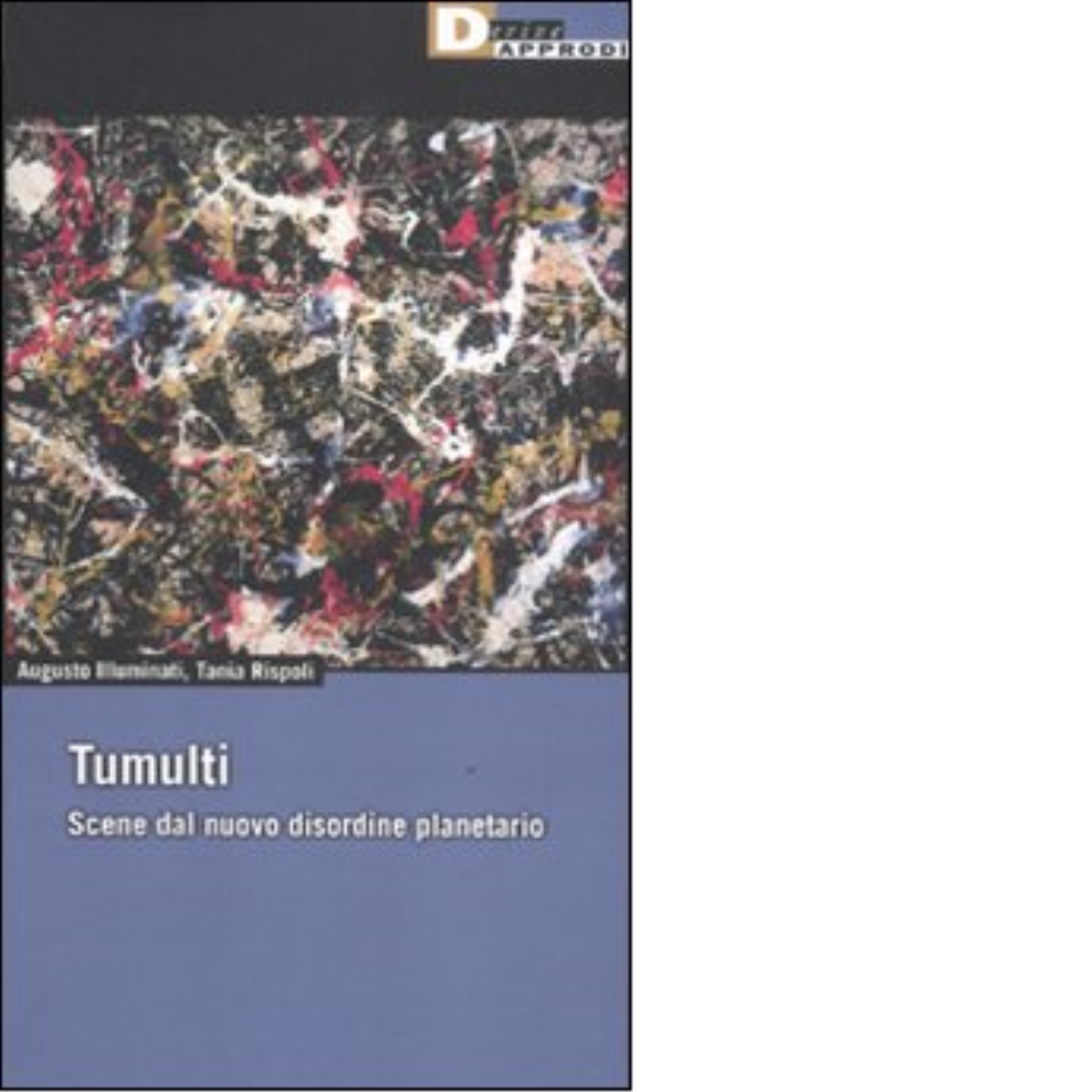 TUMULTI. di AUGUSTO ILLUMINATI, TANIA RISPOLI - DeriveApprodi editore,2011