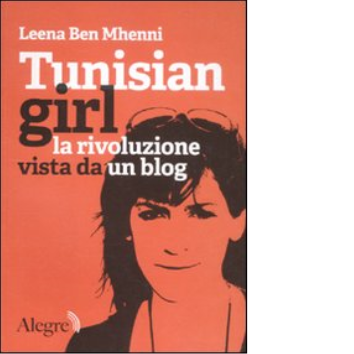 TUNISIAN GIRL. LA RIVOLUZIONE VISTA DA UN BLOG di LEENA …