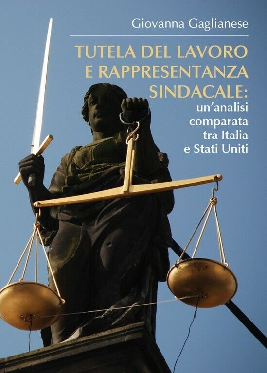 Tutela del lavoro e rappresentanza sindacale: un?analisi comparata tra Italia …
