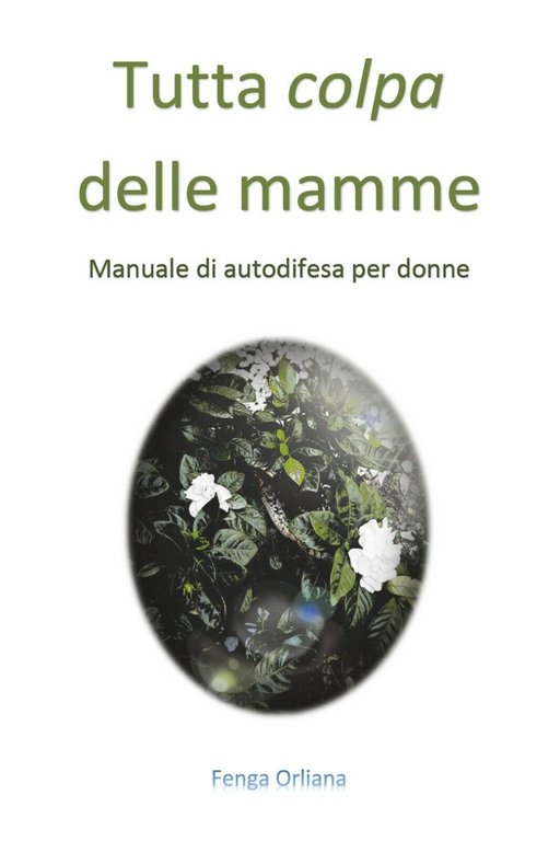 Tutta colpa delle mamme - Manuale di autodifesa per donne