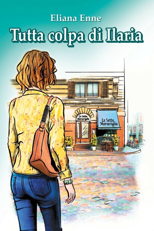 Tutta colpa di Ilaria di Eliana Enne (Youcanprint, 2018)