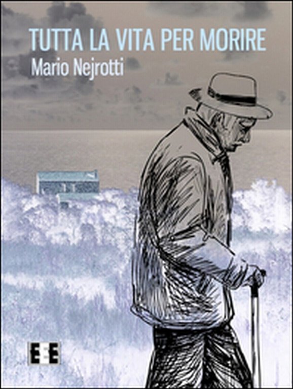 Tutta la vita per morire di Nejrotti Mario, 2016, Eee-edizioni …