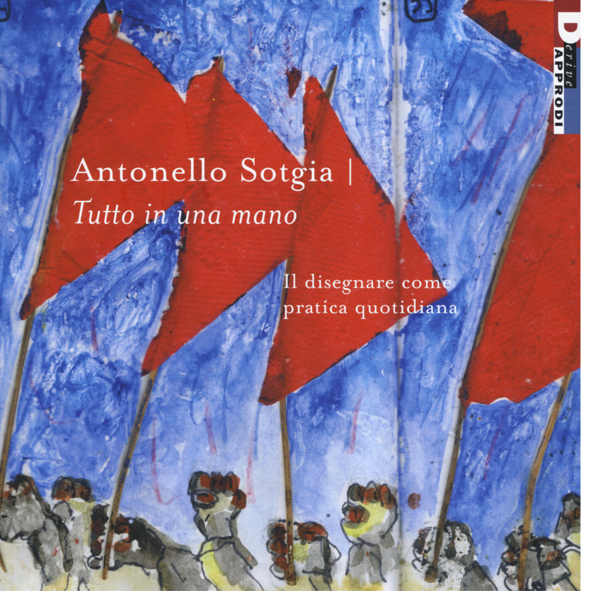 TUTTO IN UNA MANO di ANTONELLO SOTGIA - DeriveApprodi editore, …
