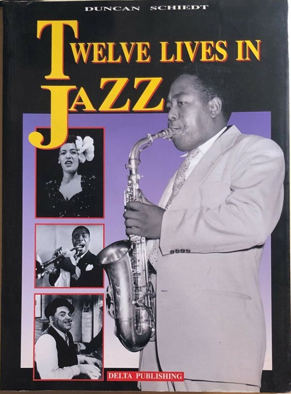Twelve lives in jazz di Duncan Schiedt, 1996, Delta Publishing | Immagine Gallery 2