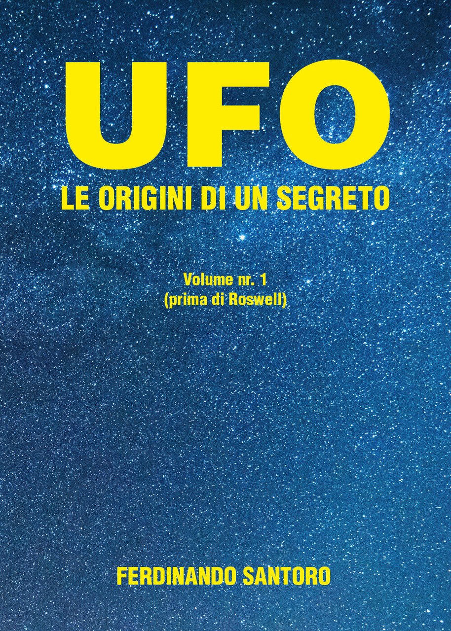 UFO - Le origini di un segreto di Ferdinando Santoro, …