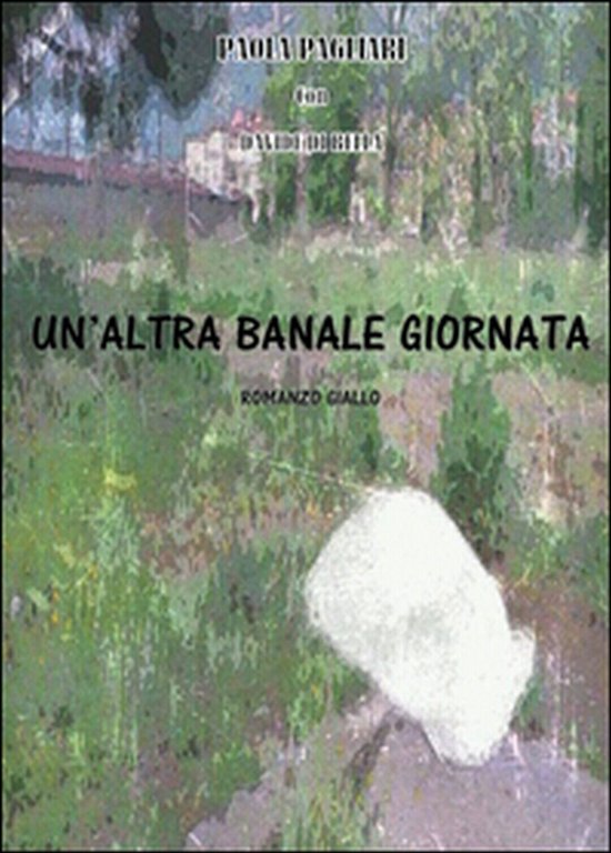 Un?altra banale giornata, Paola Pagliari, Davide Di Bella, 2016, Youcanprint | Immagine Gallery 2