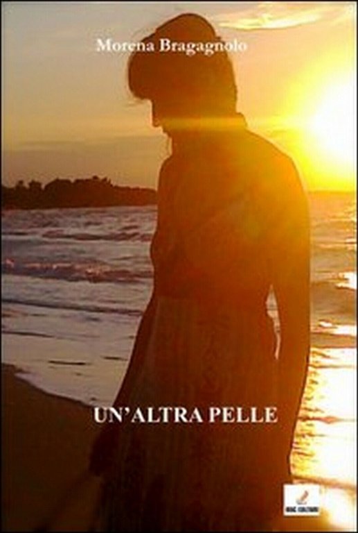 Un?altra pelle di Morena Bragagnolo, 2013, Mgc Edizioni