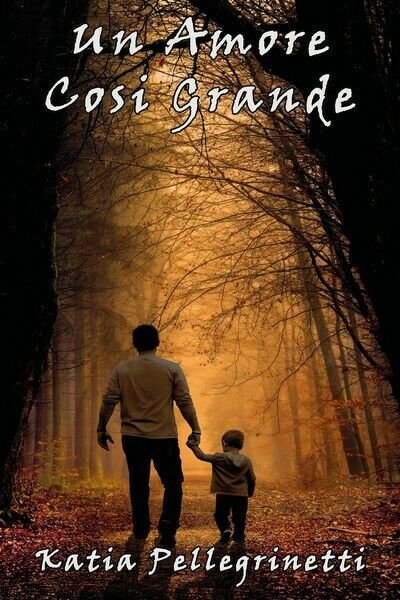 Un amore così grande di Katia Pellegrinetti, 2018, Youcanprint - …