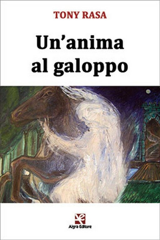 Un?anima al galoppo di Tony Rasa, Algra Editore