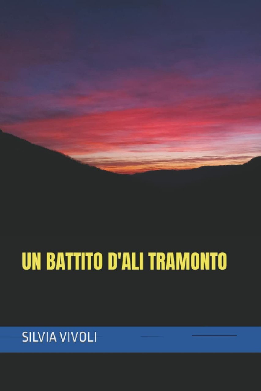 Un battito d?ali al tramonto di Silvia Vivoli, 2022, Indipendently …