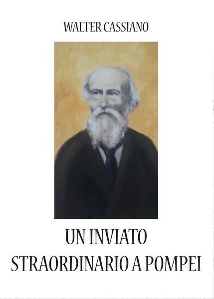 Un inviato straordinario a Pompei di Walter Cassiano, 2017, Youcanprint …