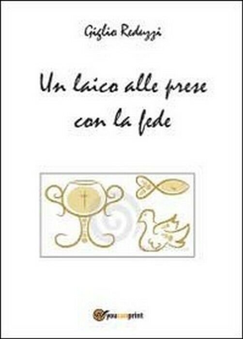 Un laico alle prese con la fede - Giglio Reduzzi, …