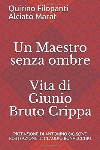 Un Maestro senza ombre: Vita di Giunio Bruto Crippa di …