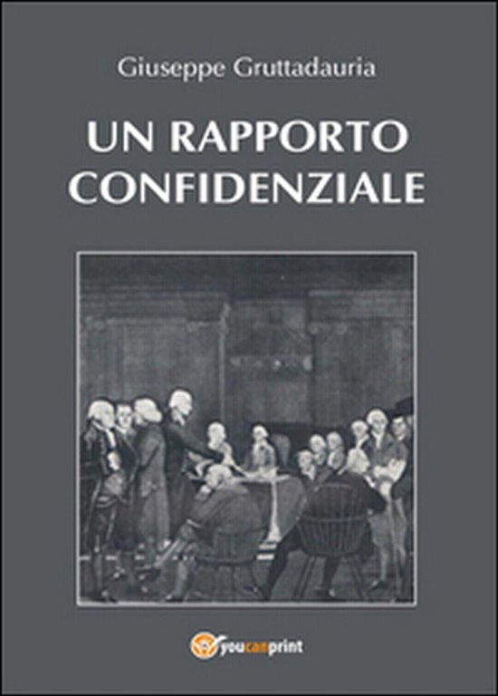 Un rapporto confidenziale di Giuseppe Gruttadauria, 2015, Youcanprint