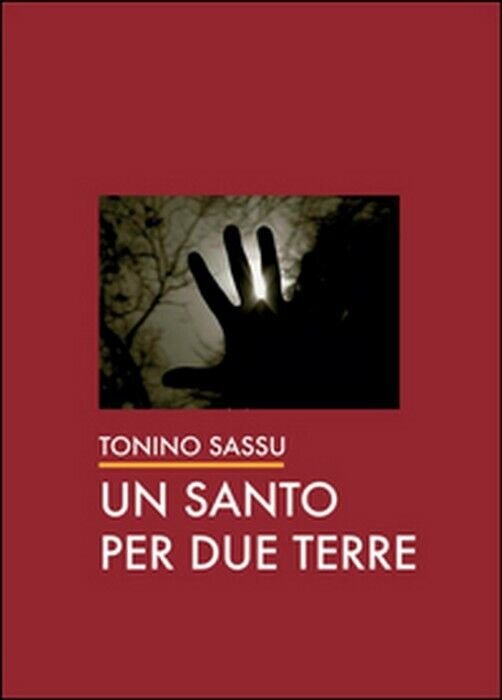 Un santo per due terre - Tonino Sassu, 2014, Youcanprint