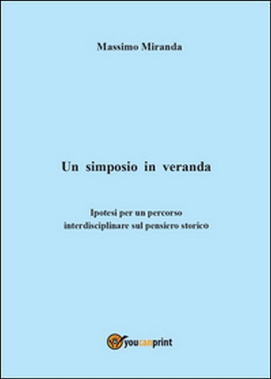 Un simposio in veranda, di Massimo Miranda, 2014, Youcanprint