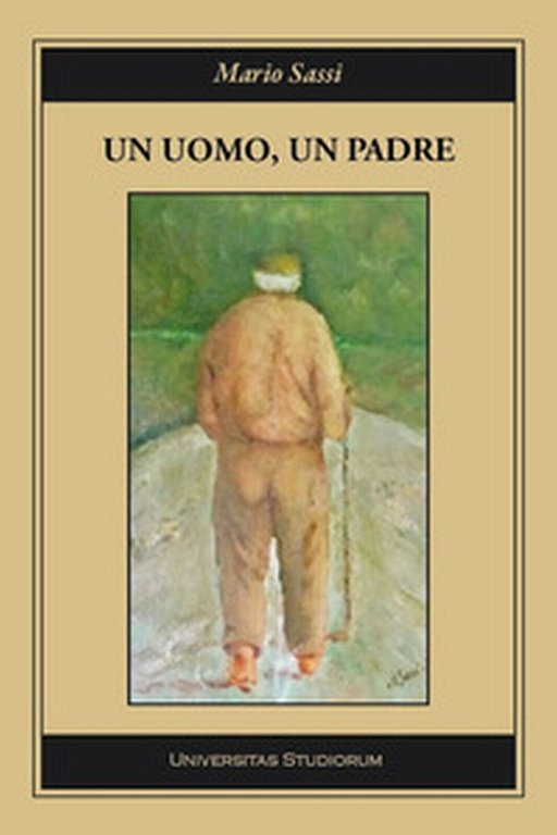 Un uomo, un padre di Mario Sassi, 2018, Universitas Studiorum