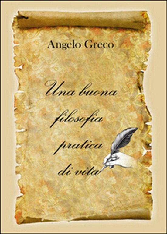 Una buona filosofia pratica di vita, Angelo Greco, 2015, Youcanprint