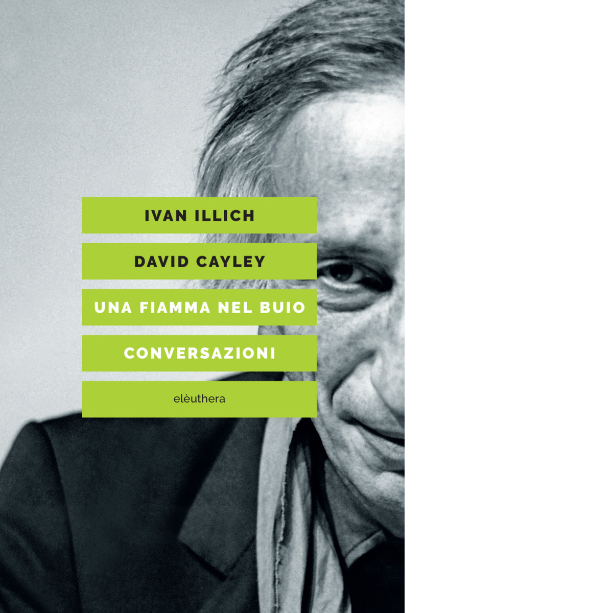 Una fiamma nel buio. Conversazioni di Ivan Illich, David Cayley …