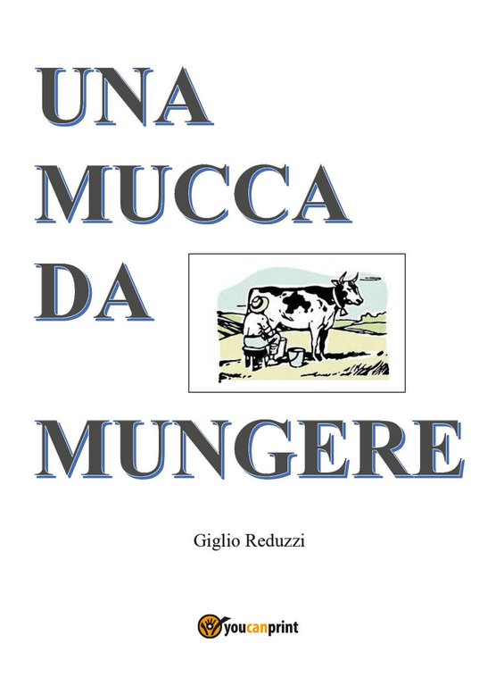 Una mucca da mungere di Giglio Reduzzi, 2018, Youcanprint