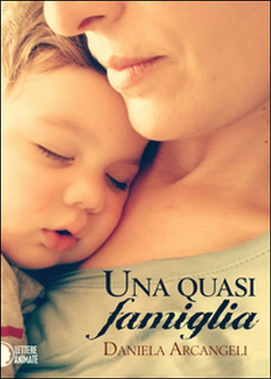 Una quasi famiglia di Daniela Arcangeli, 2016, Lettere Animate Editore