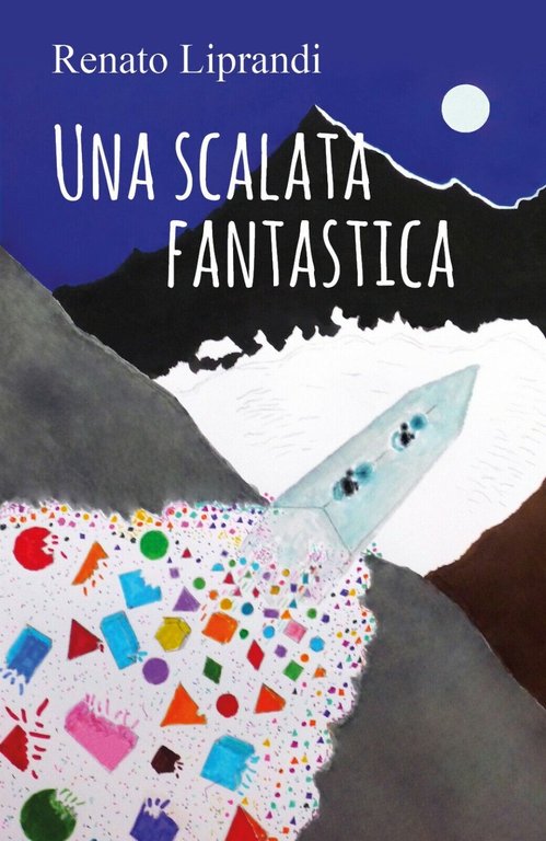 Una scalata fantastica di Renato Liprandi, 2018, Youcanprint