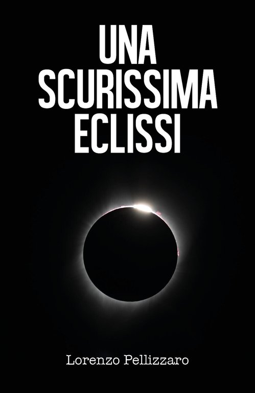 Una scurissima eclissi di Lorenzo Pellizzaro, 2019, Youcanprint