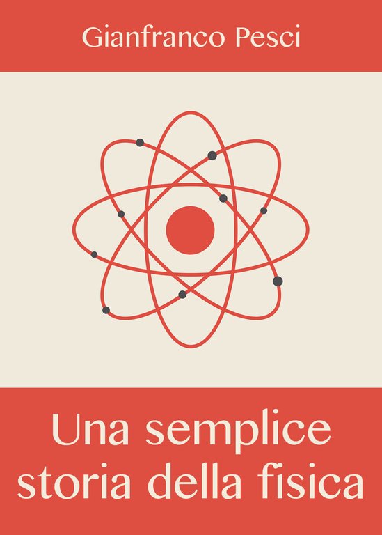 Una semplice storia della fisica - Gianfranco Pesci, 2019, Youcanprint