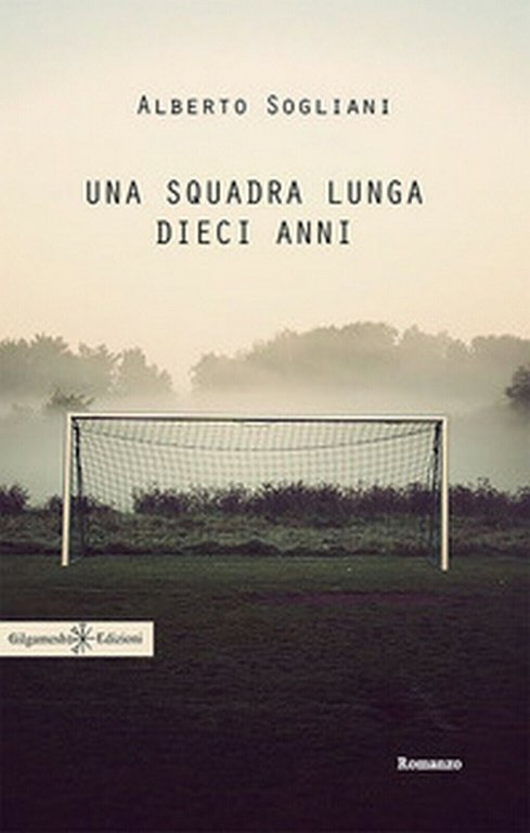 Una squadra lunga dieci anni di Alberto Sogliani, 2017, Gilgamesh …