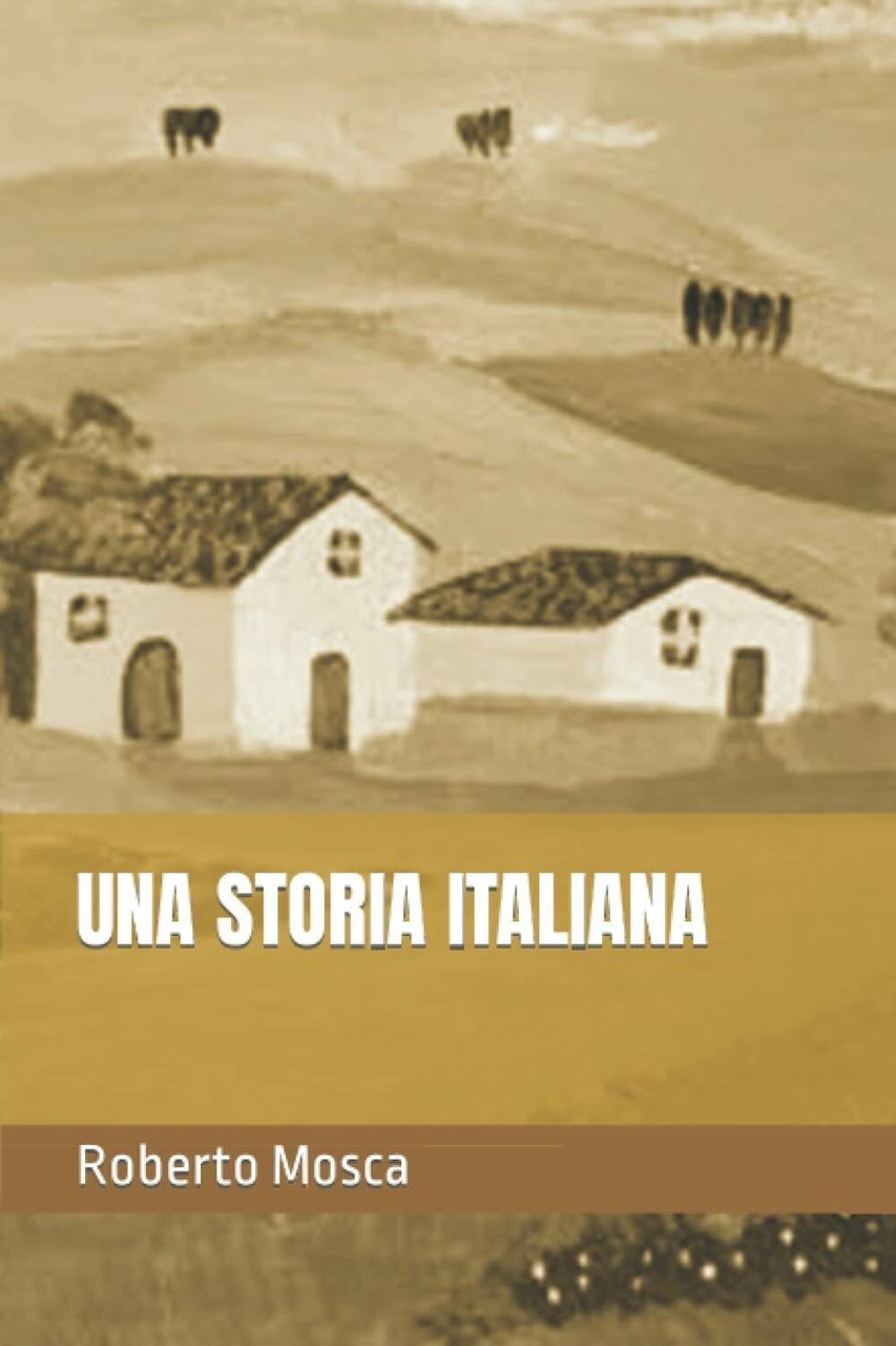 UNA STORIA ITALIANA di Roberto Mosca, 2021, Indipendently Published