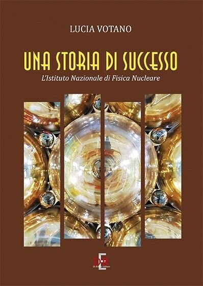 Una storia italiana di successo. L?Istituto Nazionale di Fisica Nucleare …