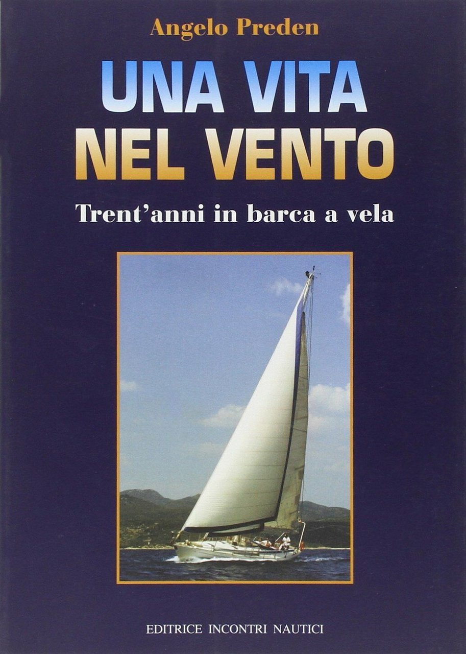 Una vita nel vento. Trent'anni di barca a vela - …