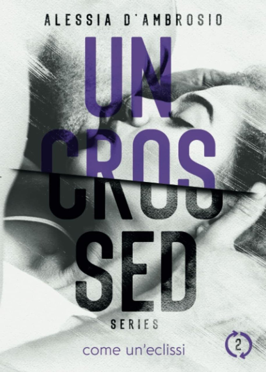 Uncrossed #2: Come Un?Eclissi di Alessia D?Ambrosio, 2022, Indipendently Publi